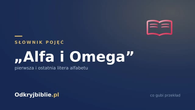 „Alfa i Omega” — pierwsza i ostatnia litera alfabetu