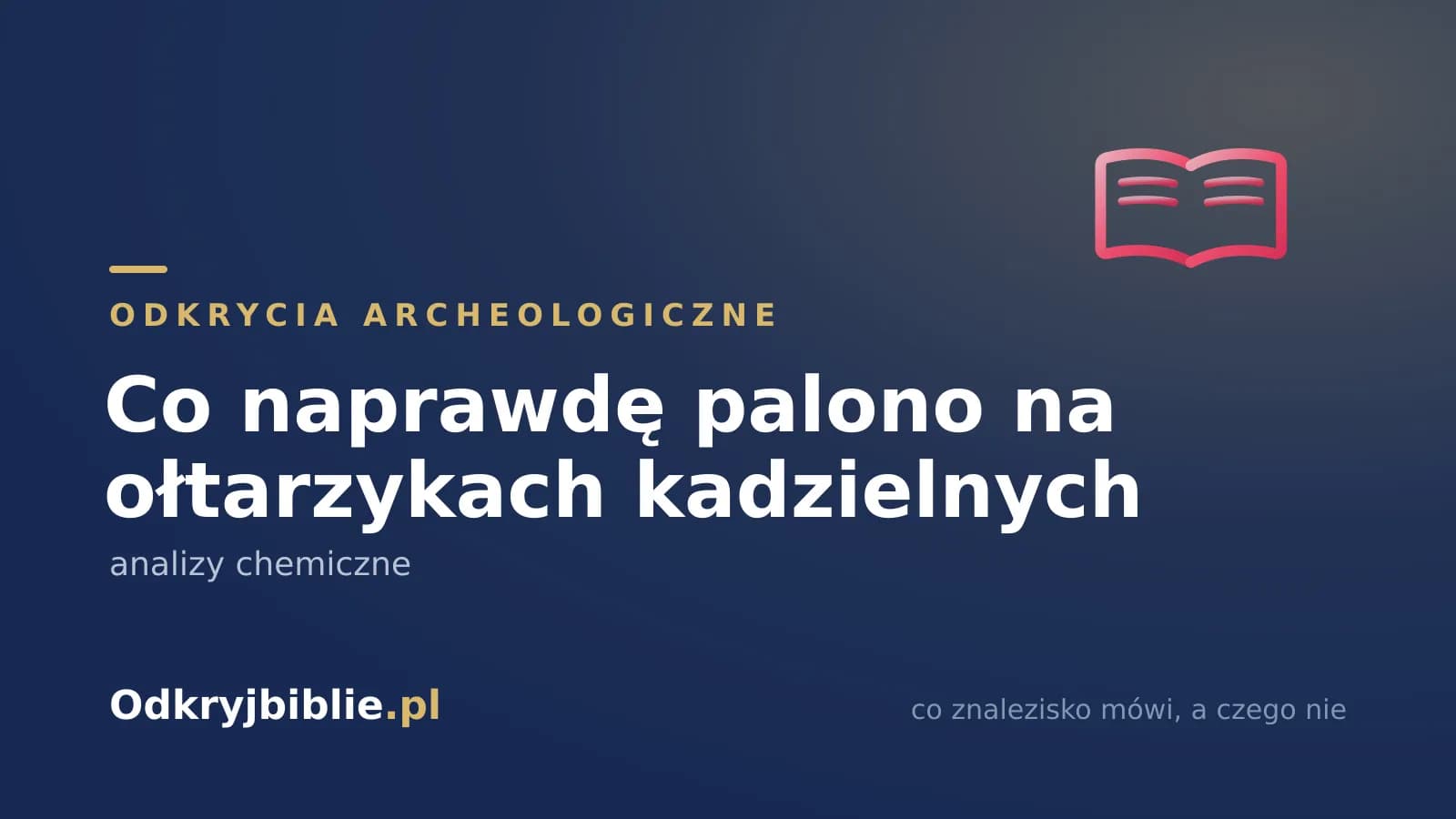 Co naprawdę palono na ołtarzykach kadzielnych — analizy chemiczne