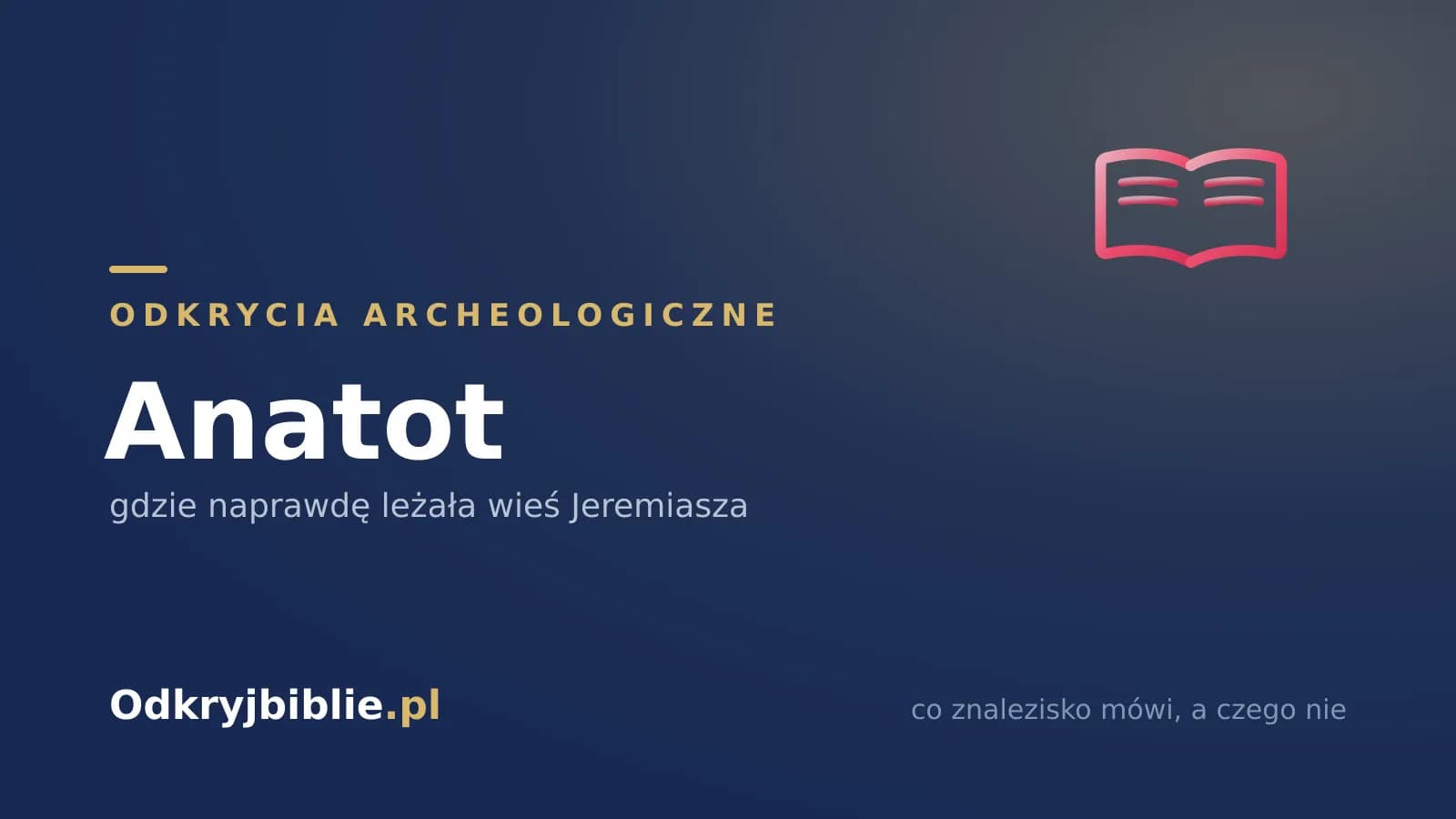 Anatot — gdzie naprawdę leżała wieś Jeremiasza