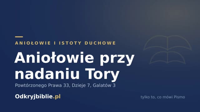 Aniołowie przy nadaniu Tory — Powtórzonego Prawa 33, Dzieje 7, Galatów 3