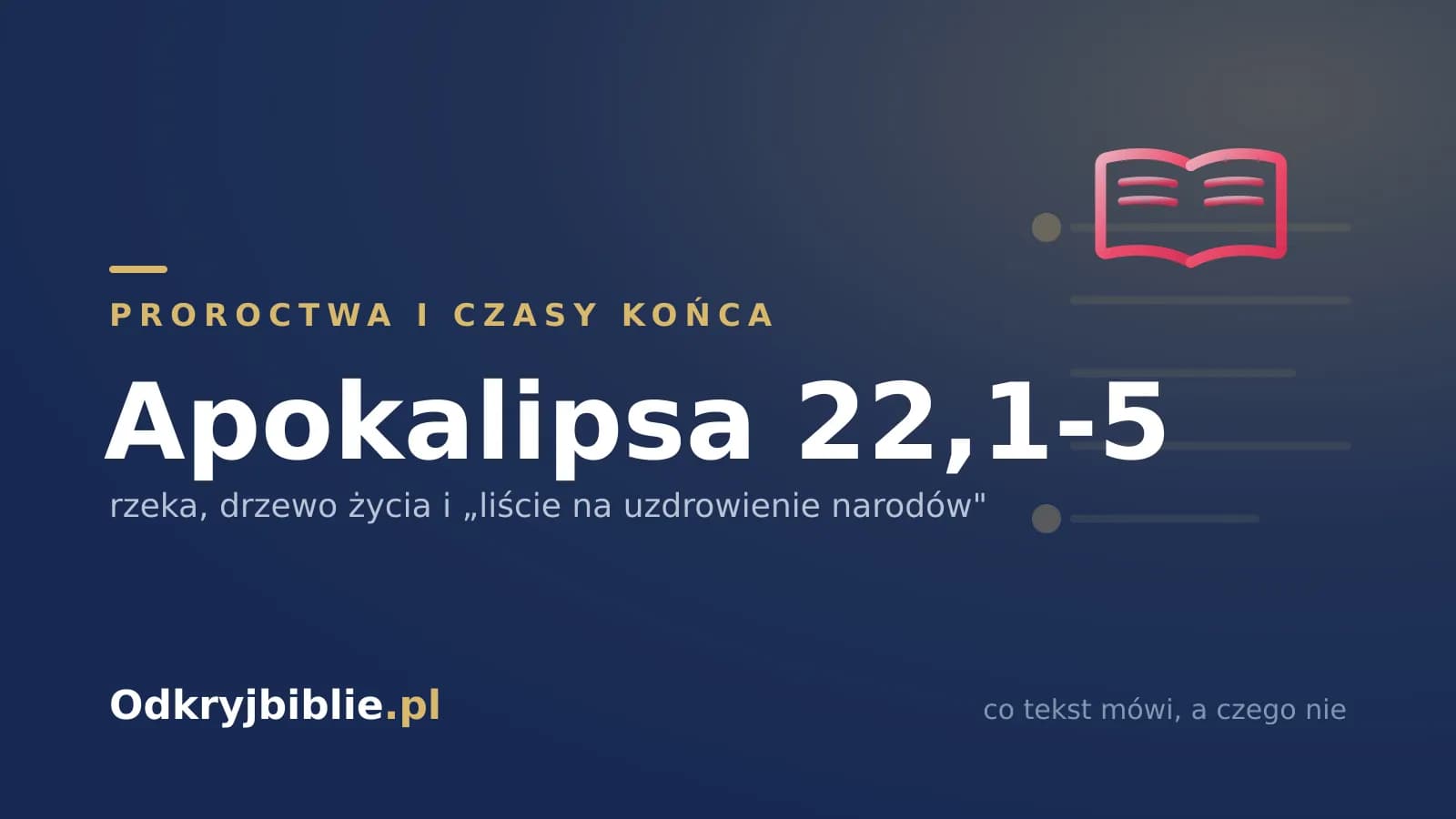 Apokalipsa 22,1-5 — rzeka, drzewo życia i „liście na uzdrowienie narodów”