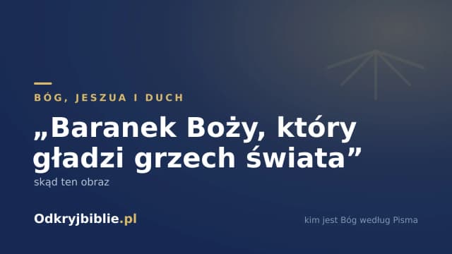 „Baranek Boży, który gładzi grzech świata” — skąd ten obraz