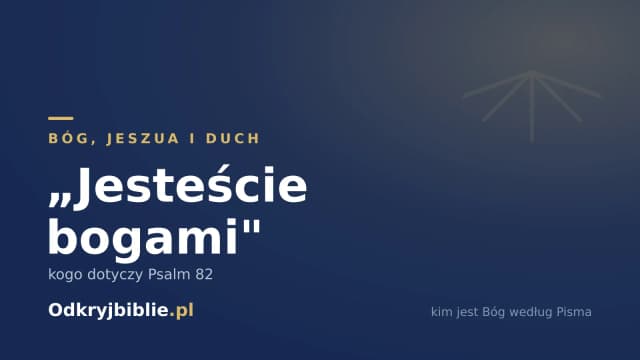 „Jesteście bogami” — kogo dotyczy Psalm 82