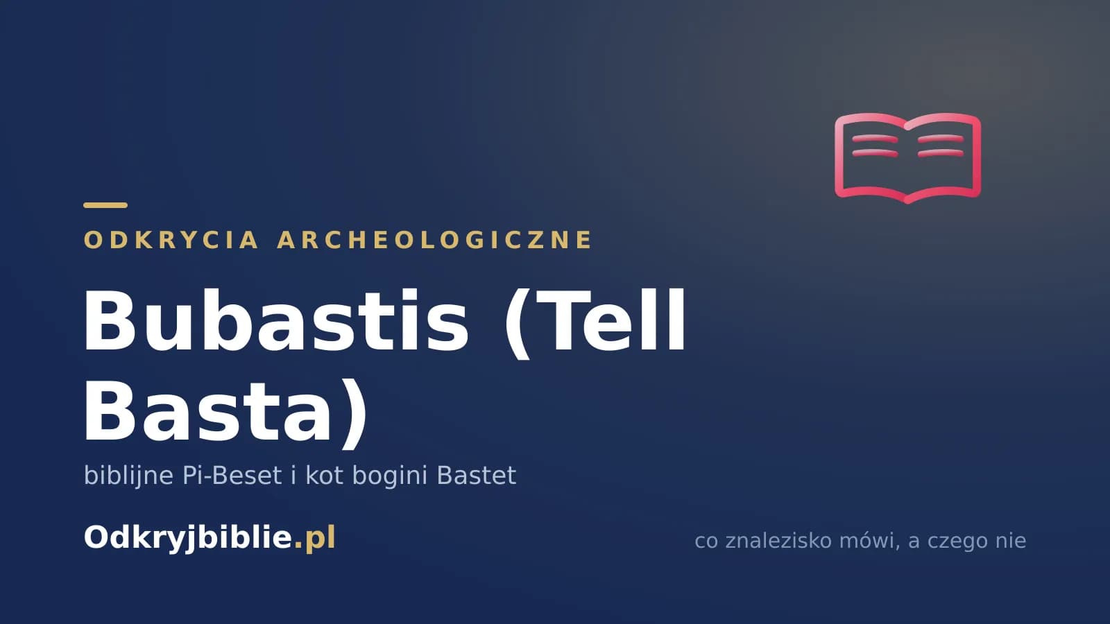 Bubastis (Tell Basta) — biblijne Pi-Beset i kot bogini Bastet