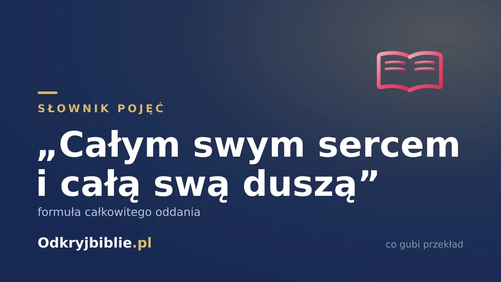 „Całym swym sercem i całą swą duszą” — formuła całkowitego oddania