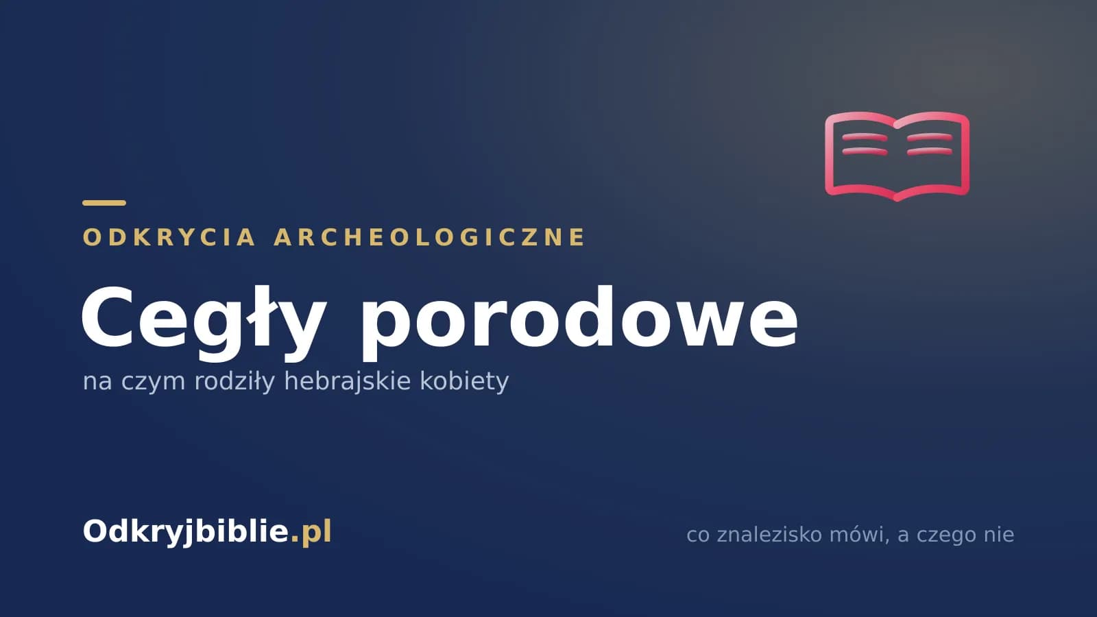 Cegły porodowe — na czym rodziły hebrajskie kobiety