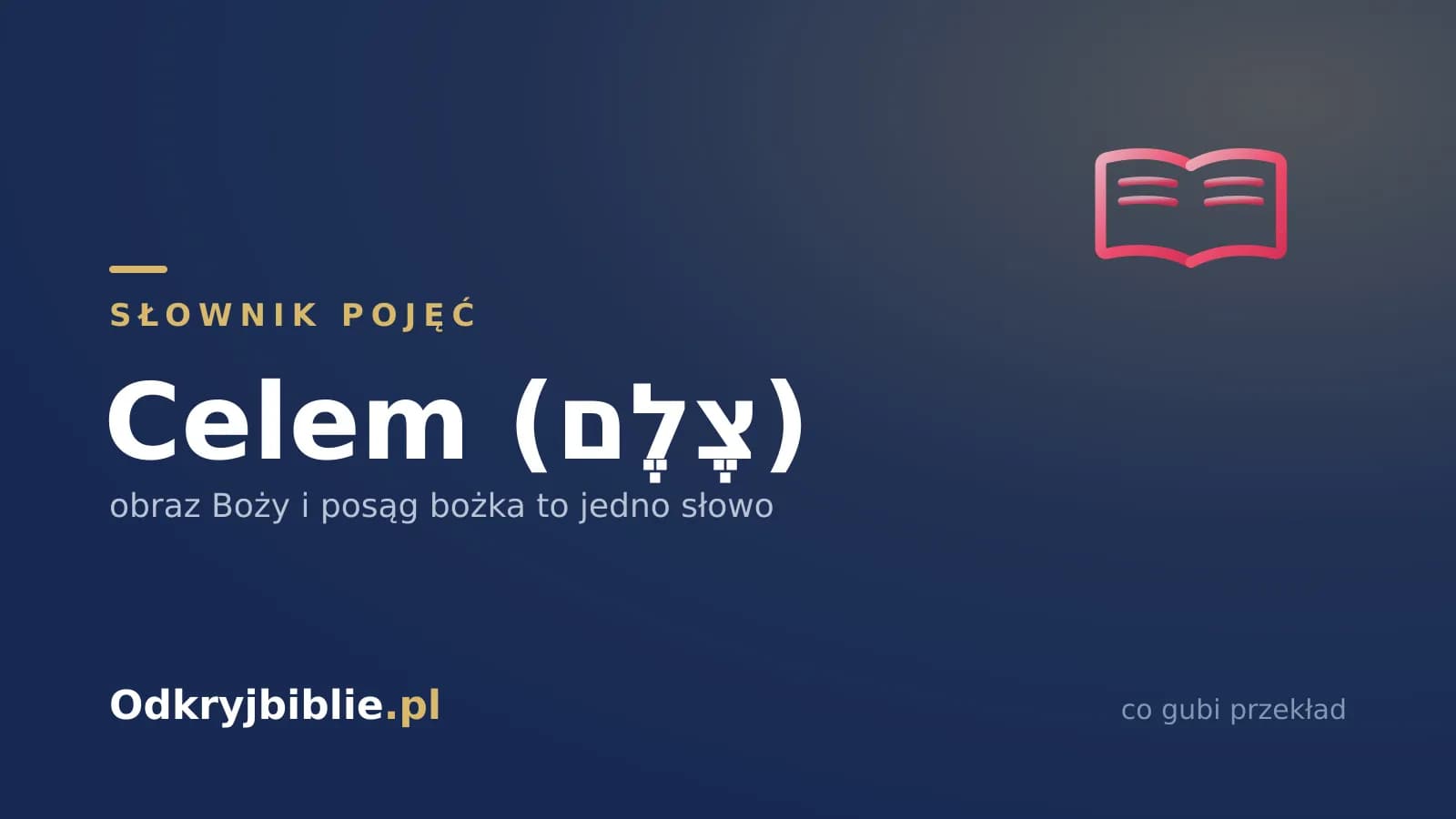 Celem (צֶלֶם) — obraz Boży i posąg bożka to jedno słowo