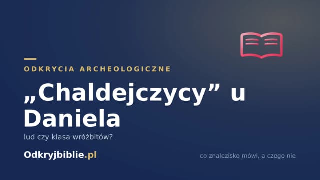 „Chaldejczycy” u Daniela — lud czy klasa wróżbitów?