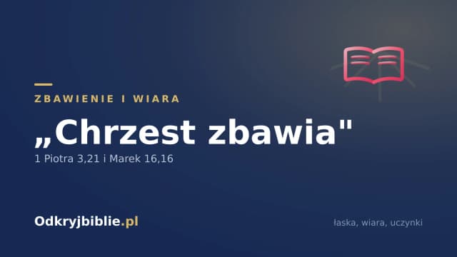 „Chrzest zbawia” — 1 Piotra 3,21 i Marek 16,16
