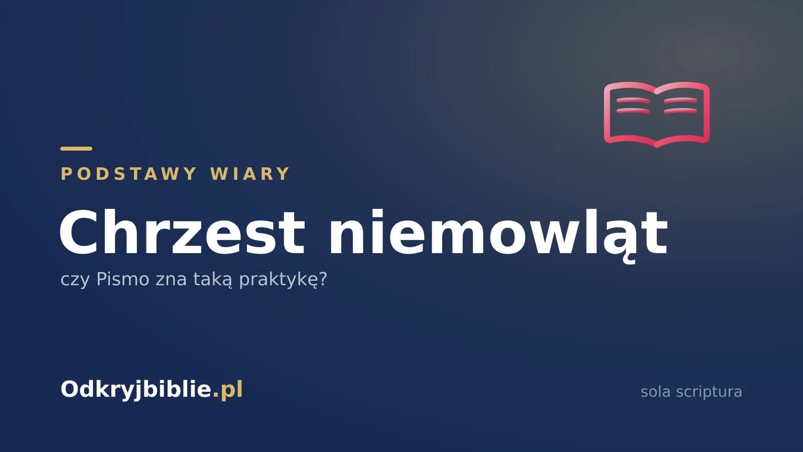 Chrzest niemowląt — czy Pismo zna taką praktykę?