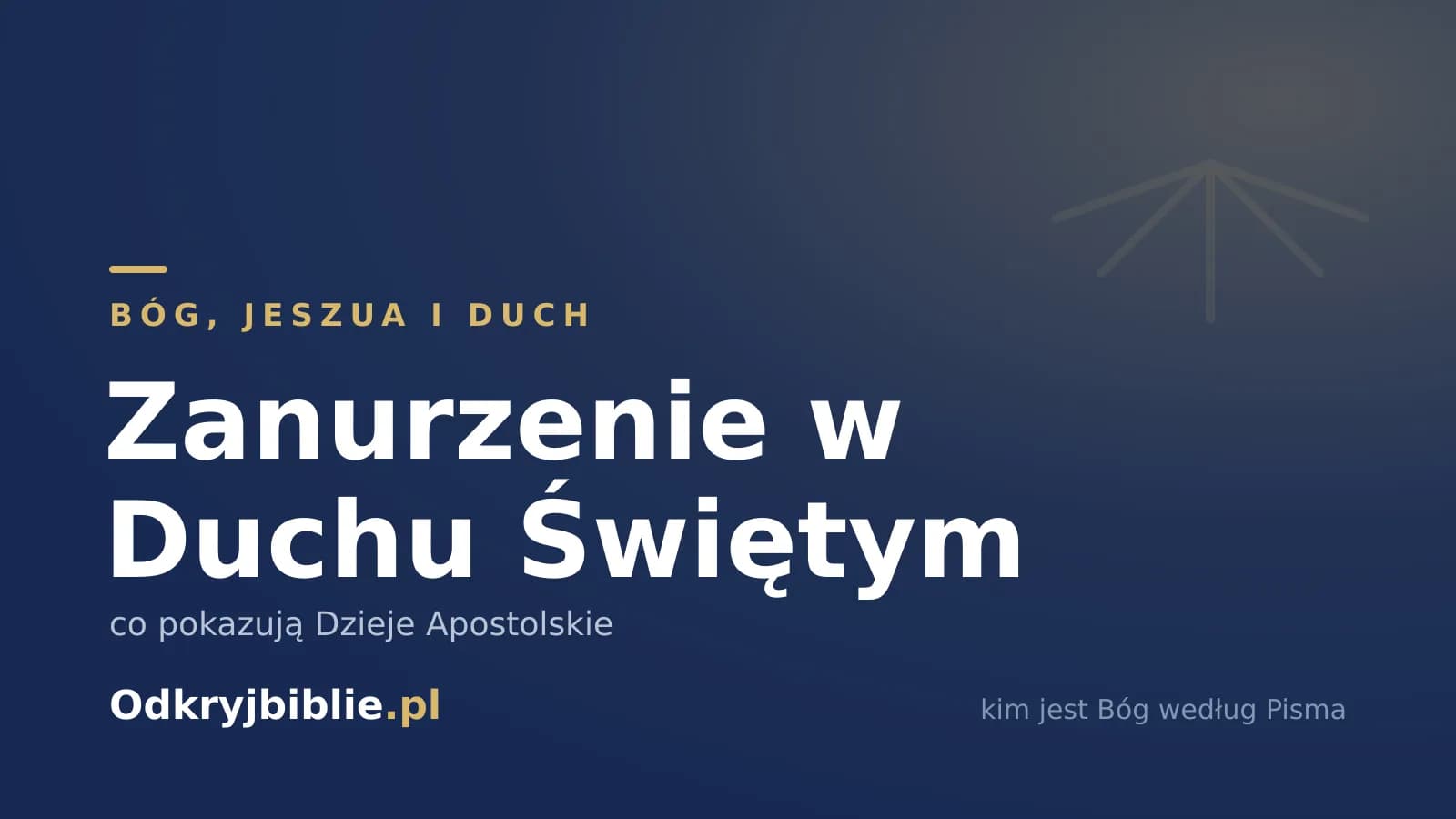 Zanurzenie w Duchu Świętym — co pokazują Dzieje Apostolskie