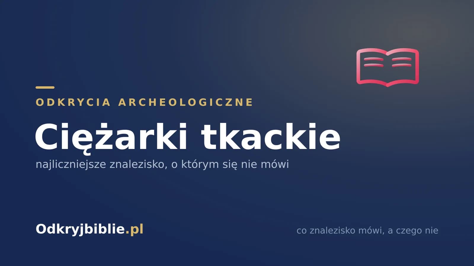 Ciężarki tkackie — najliczniejsze znalezisko, o którym się nie mówi