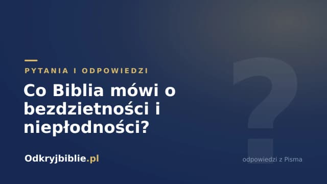 Co Biblia mówi o bezdzietności i niepłodności?