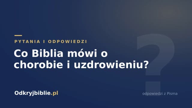 Co Biblia mówi o chorobie i uzdrowieniu?