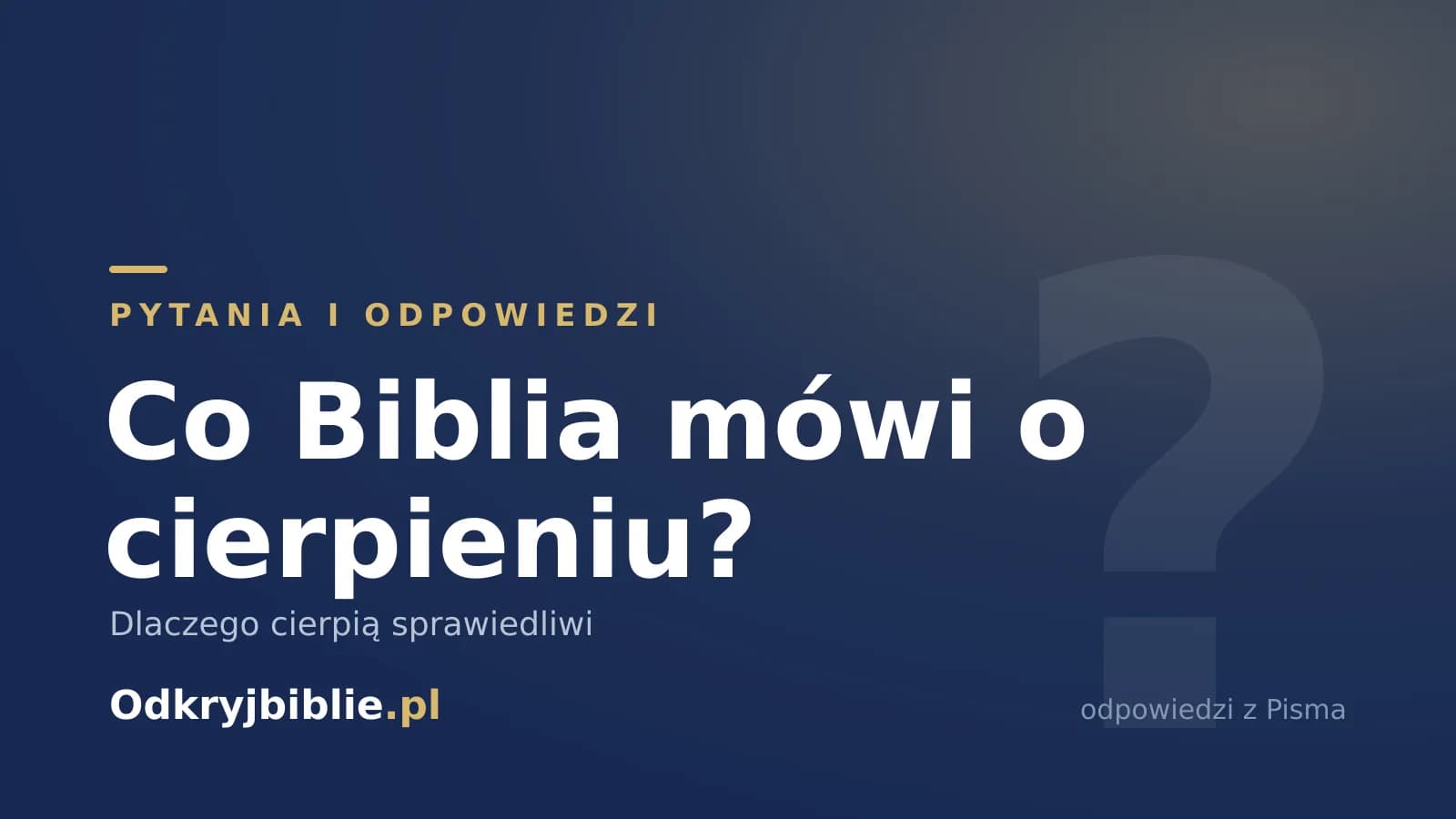 Co Biblia mówi o cierpieniu? Dlaczego cierpią sprawiedliwi