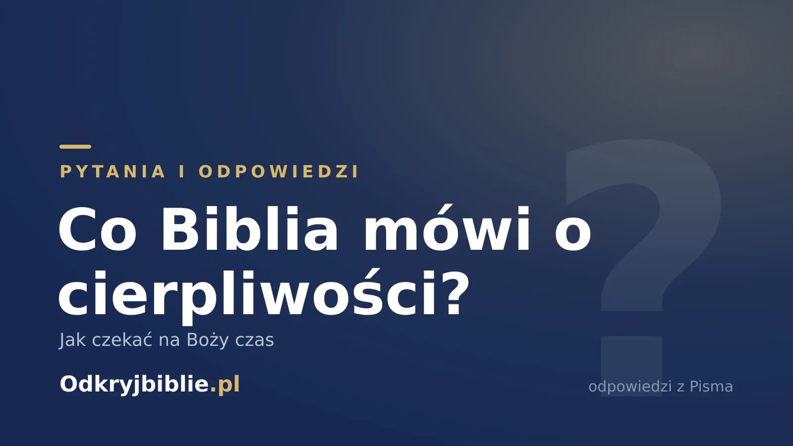 Co Biblia mówi o cierpliwości? Jak czekać na Boży czas