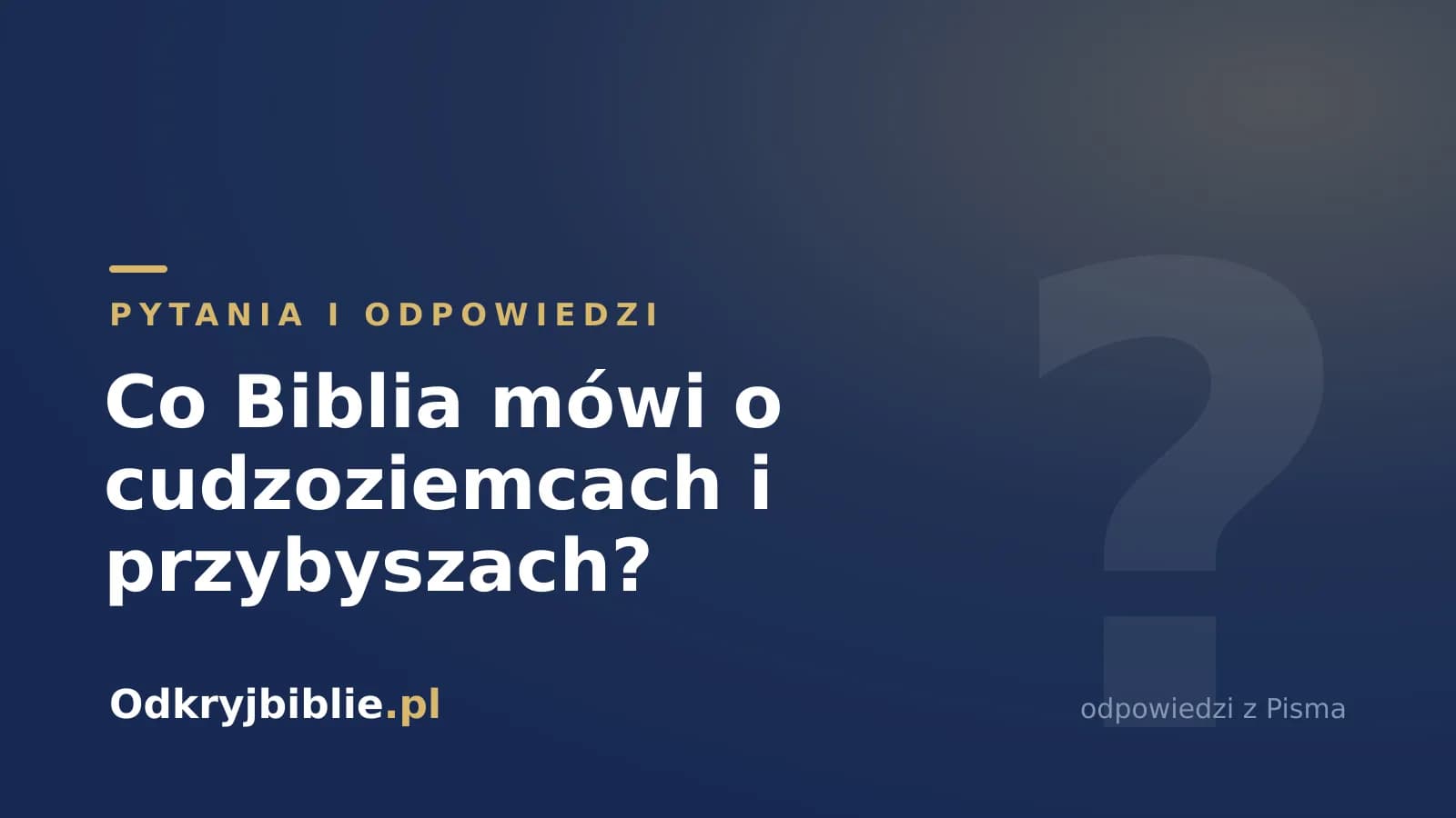 Co Biblia mówi o cudzoziemcach i przybyszach?