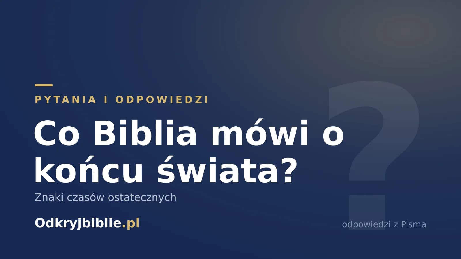 Co Biblia mówi o końcu świata? Znaki czasów ostatecznych
