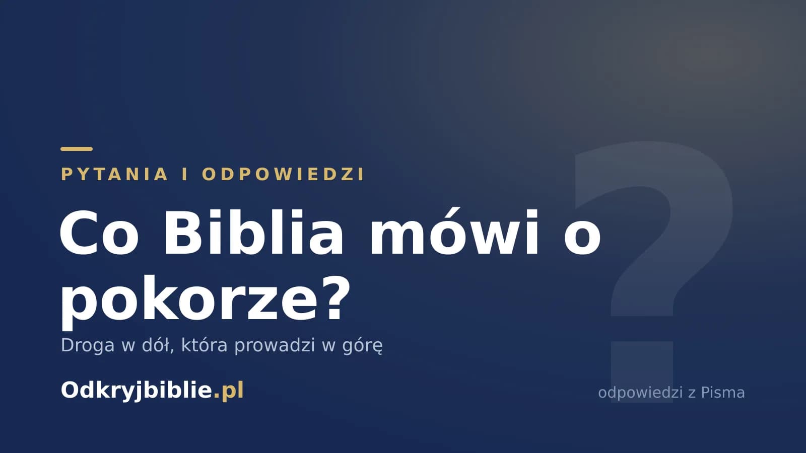 Co Biblia mówi o pokorze? Droga w dół, która prowadzi w górę