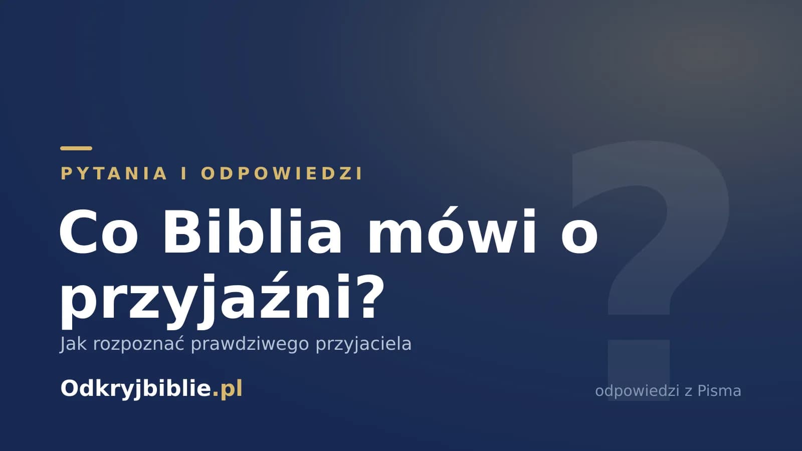 Co Biblia mówi o przyjaźni? Jak rozpoznać prawdziwego przyjaciela