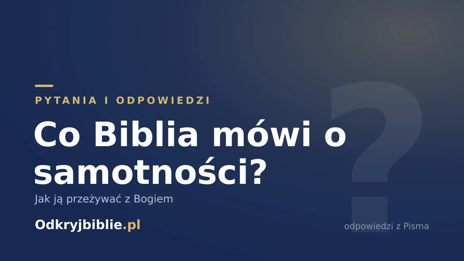 Co Biblia mówi o samotności? Jak ją przeżywać z Bogiem