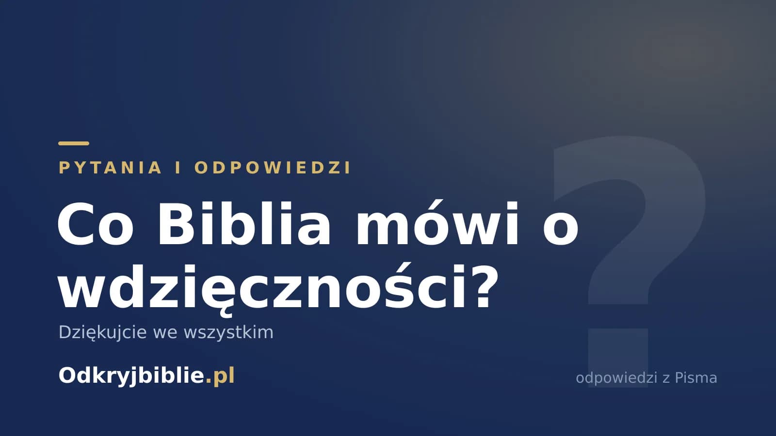 Co Biblia mówi o wdzięczności? Dziękujcie we wszystkim