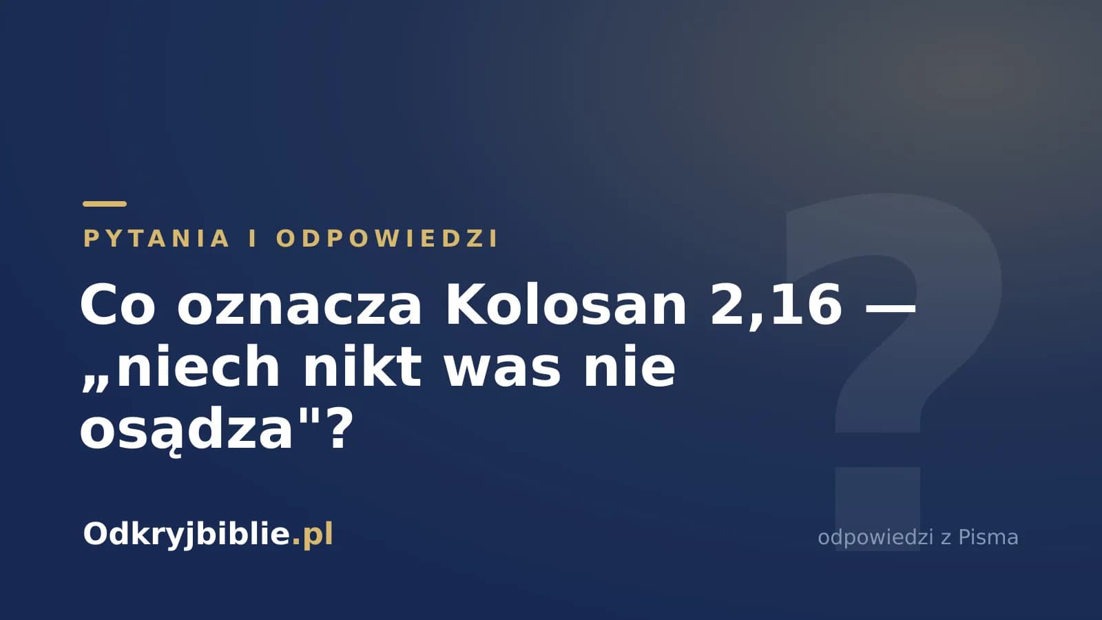 Co oznacza Kolosan 2,16 — „niech nikt was nie osądza”?