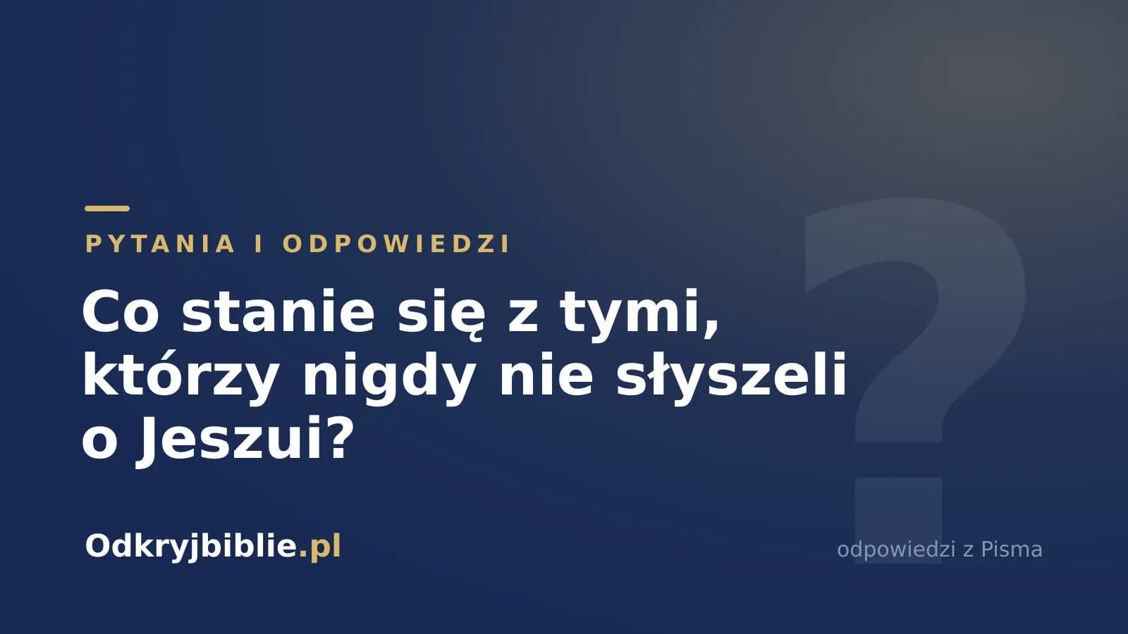 Co stanie się z tymi, którzy nigdy nie słyszeli o Jeszui?