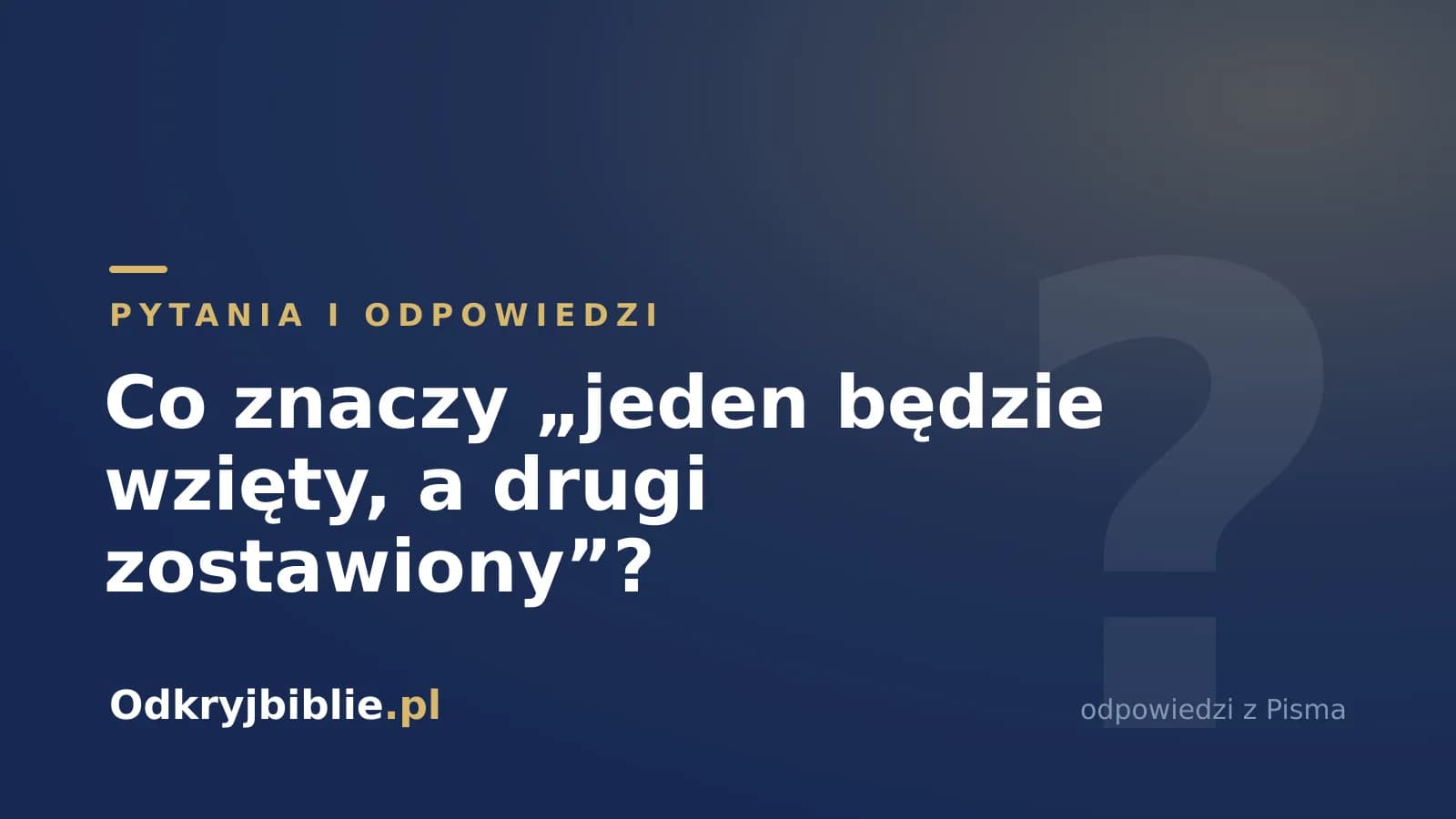 Co znaczy „jeden będzie wzięty, a drugi zostawiony”?