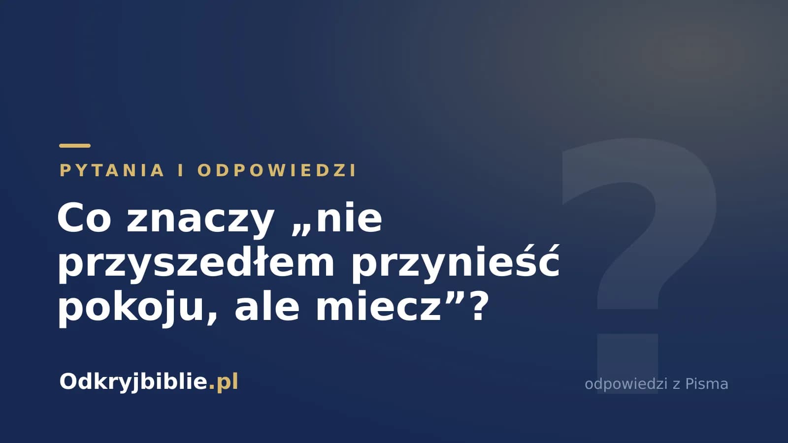 Co znaczy „nie przyszedłem przynieść pokoju, ale miecz”?