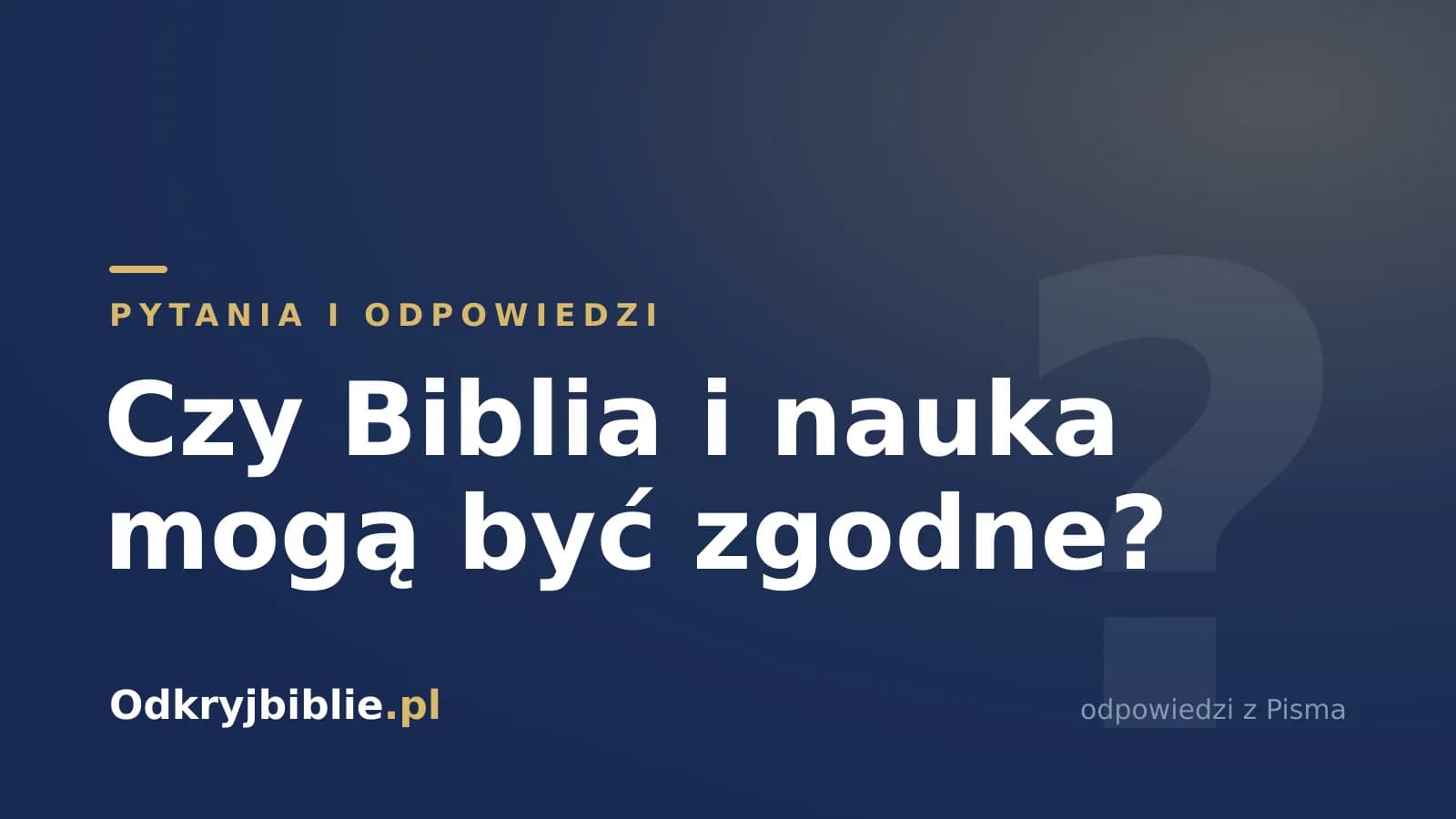 Czy Biblia i nauka mogą być zgodne?