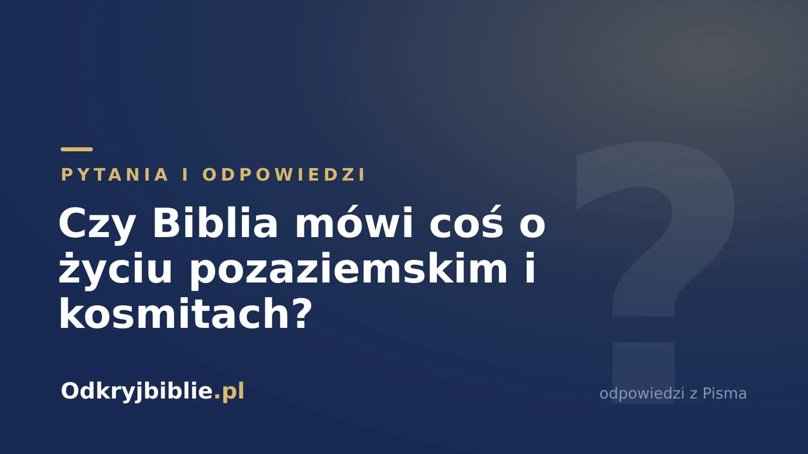 Czy Biblia mówi coś o życiu pozaziemskim i kosmitach?