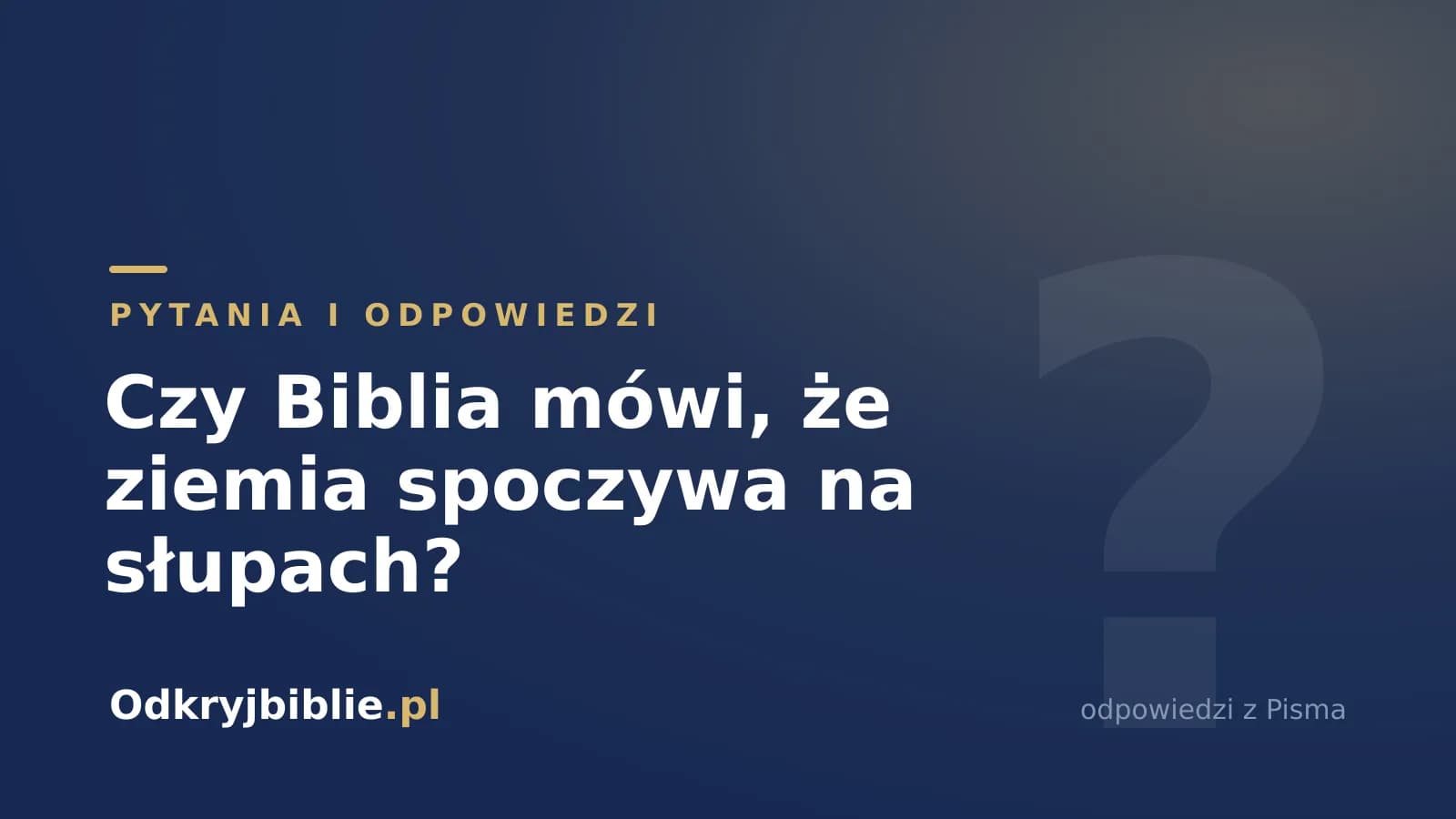 Czy Biblia mówi, że ziemia spoczywa na słupach?