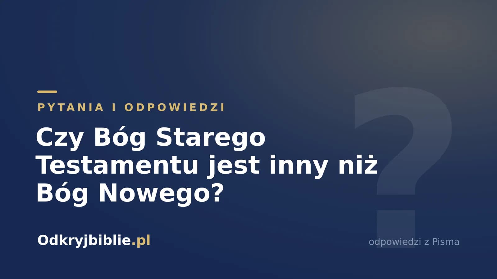 Czy Bóg Starego Testamentu jest inny niż Bóg Nowego?