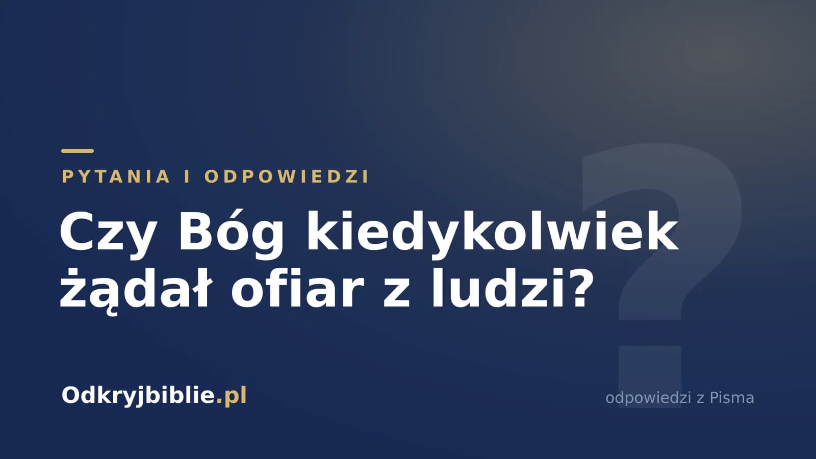 Czy Bóg kiedykolwiek żądał ofiar z ludzi?
