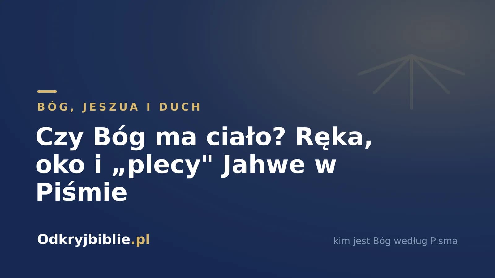 Czy Bóg ma ciało? Ręka, oko i „plecy” Jahwe w Piśmie