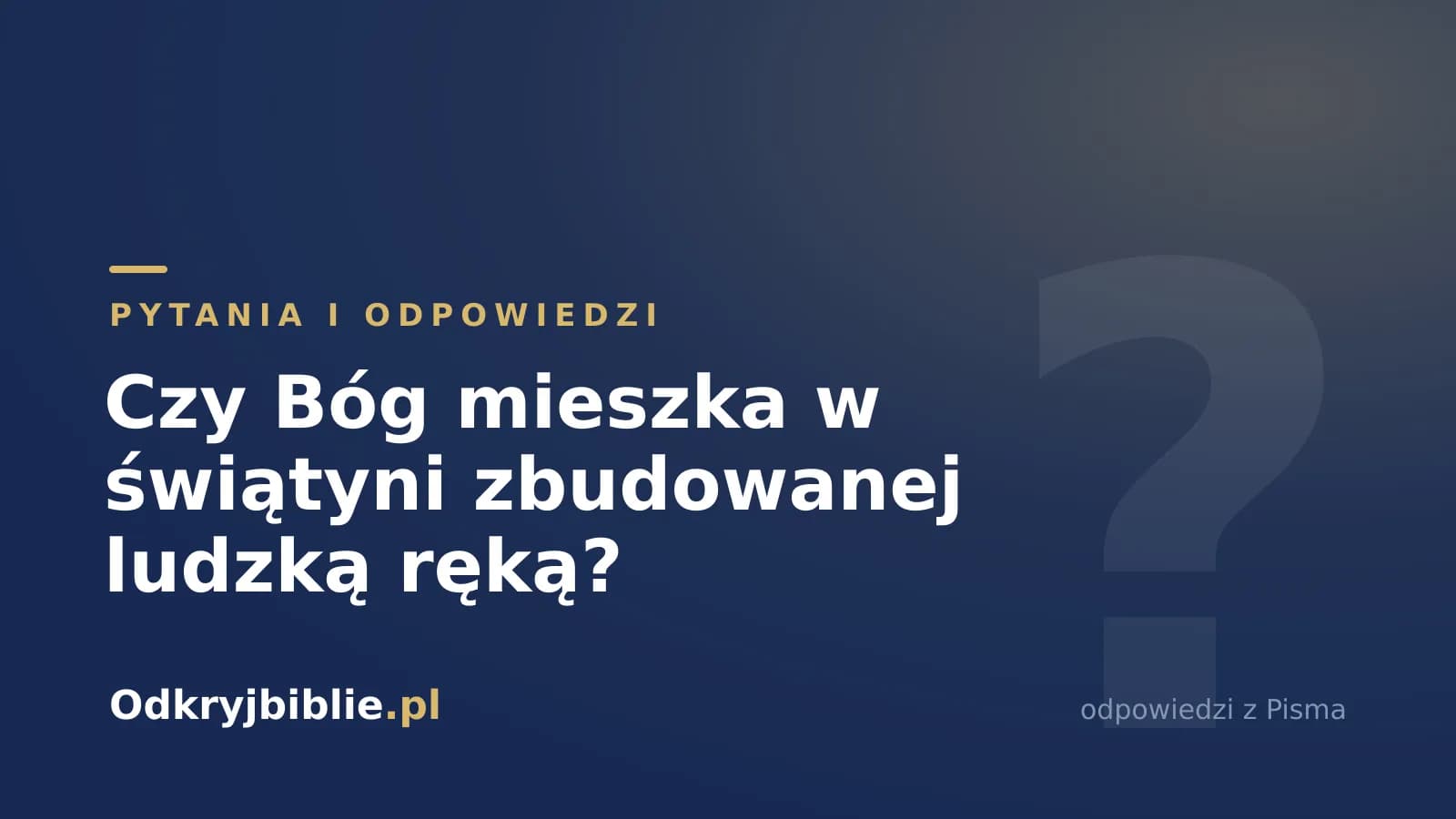 Czy Bóg mieszka w świątyni zbudowanej ludzką ręką?