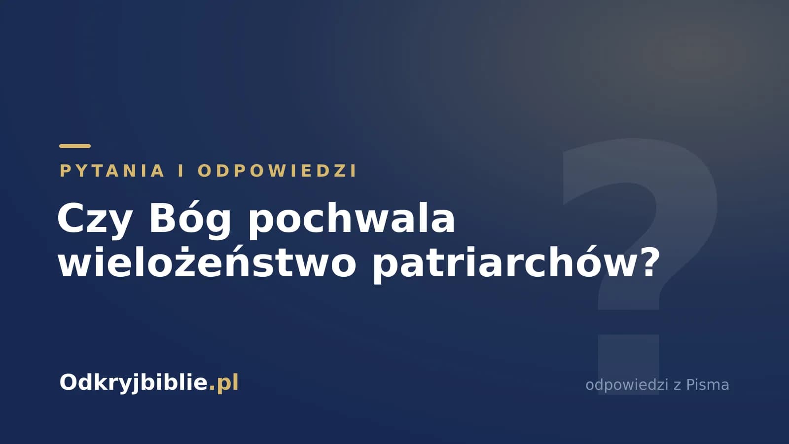 Czy Bóg pochwala wielożeństwo patriarchów?