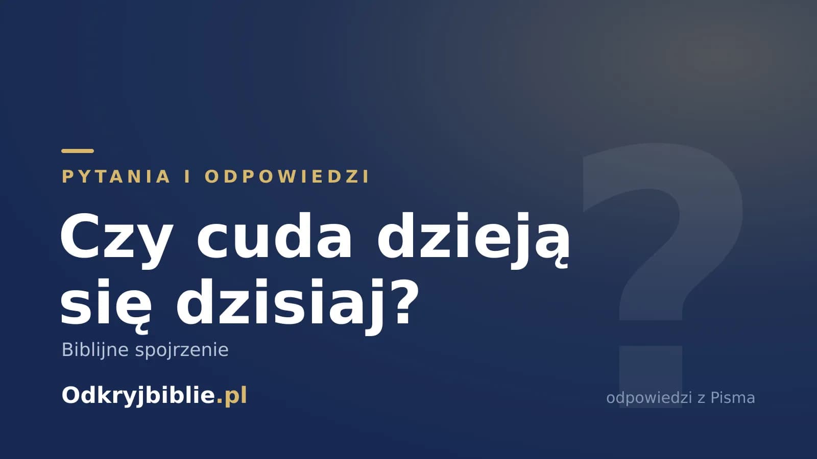 Czy cuda dzieją się dzisiaj? Biblijne spojrzenie
