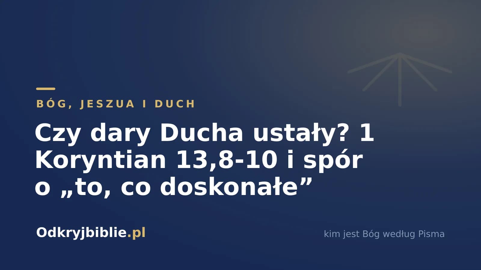Czy dary Ducha ustały? 1 Koryntian 13,8-10 i spór o „to, co doskonałe”