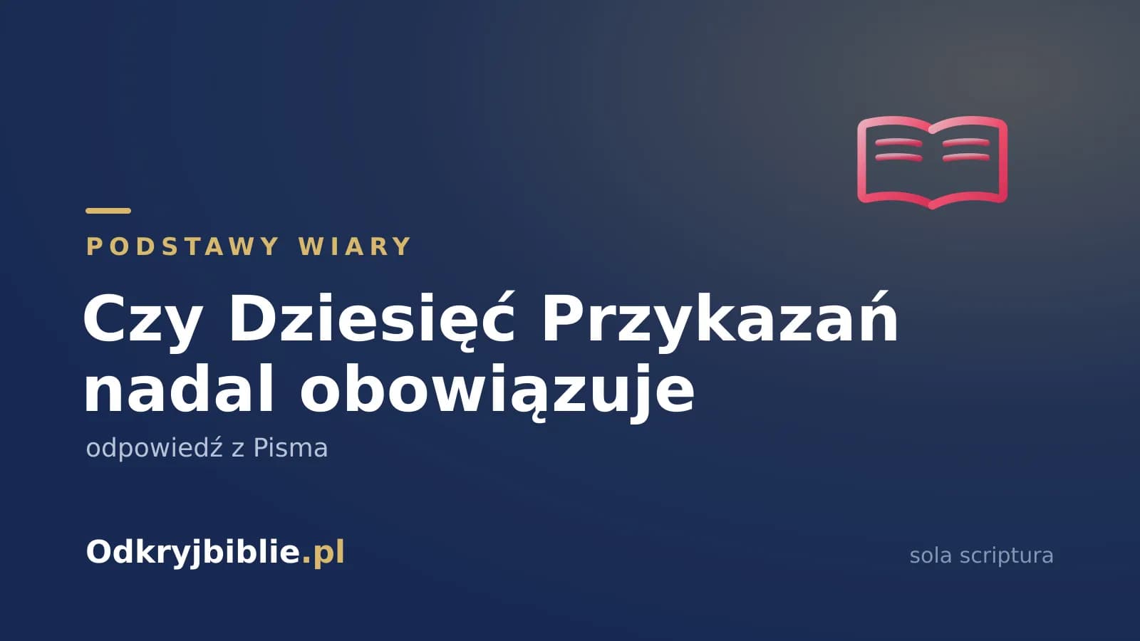Czy Dziesięć Przykazań nadal obowiązuje — odpowiedź z Pisma
