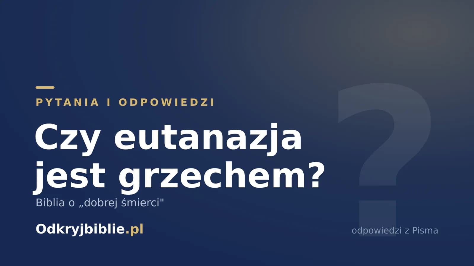 Czy eutanazja jest grzechem? Biblia o „dobrej śmierci”