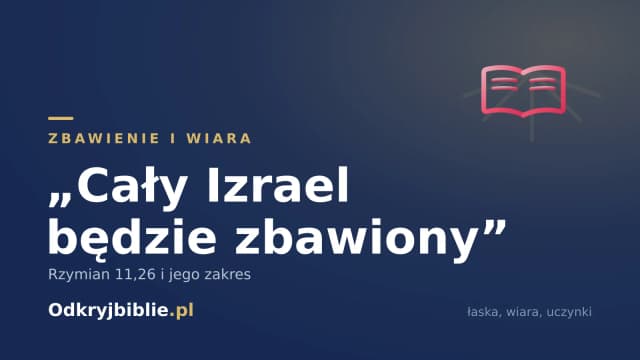 „Cały Izrael będzie zbawiony” — Rzymian 11,26 i jego zakres