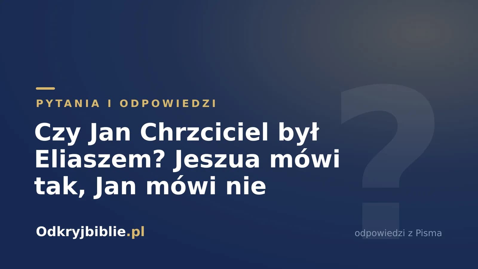 Czy Jan Chrzciciel był Eliaszem? Jeszua mówi tak, Jan mówi nie