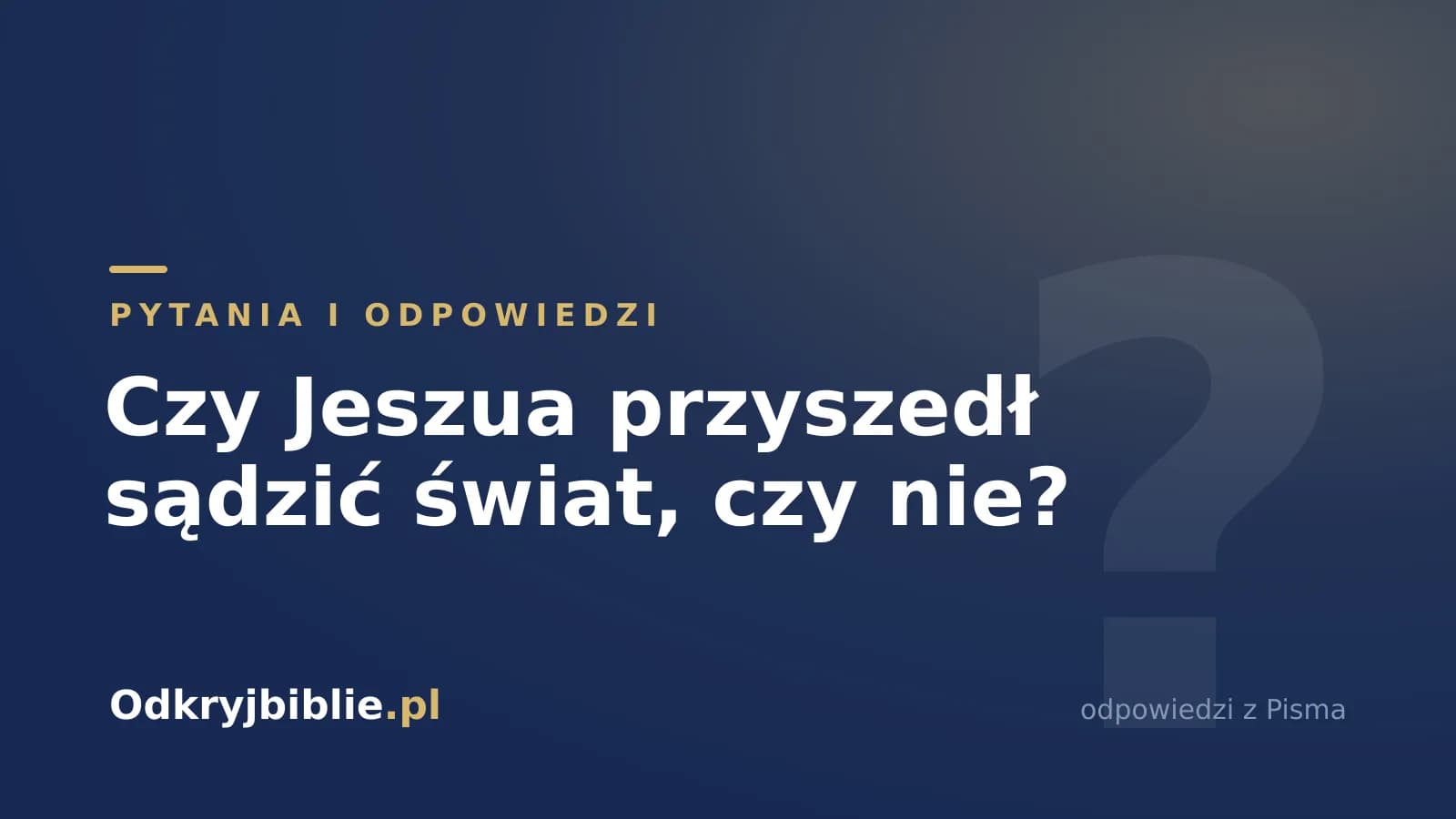 Czy Jeszua przyszedł sądzić świat, czy nie?