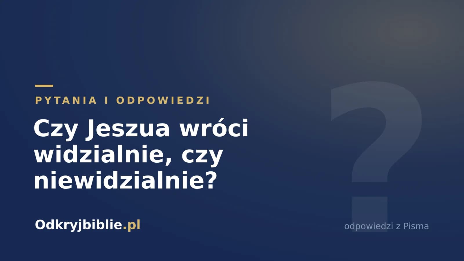 Czy Jeszua wróci widzialnie, czy niewidzialnie?
