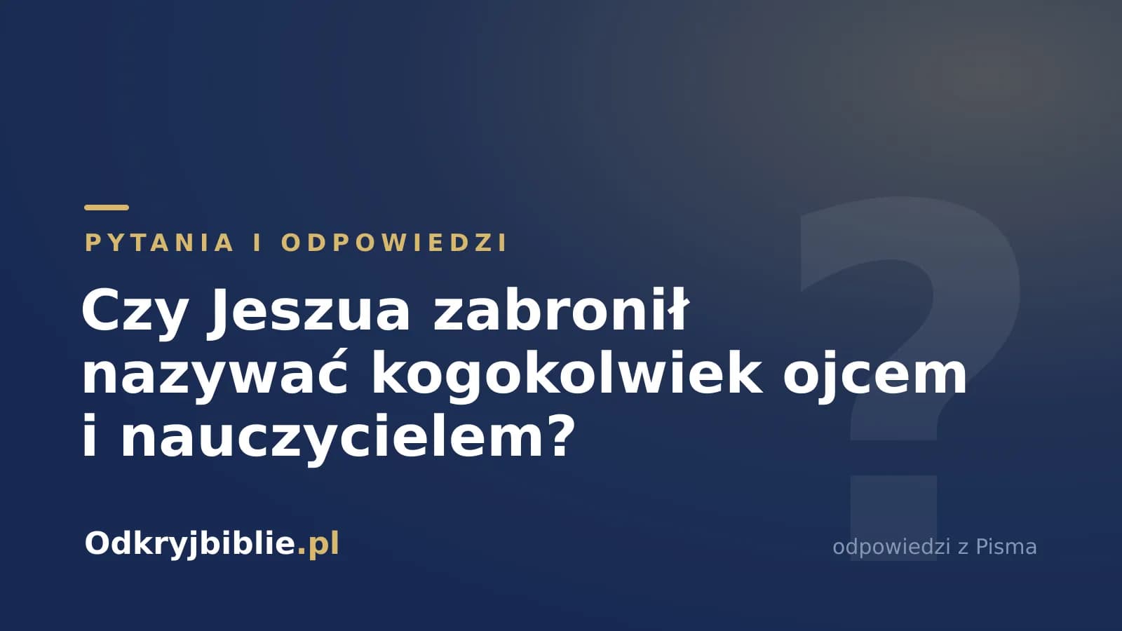 Czy Jeszua zabronił nazywać kogokolwiek ojcem i nauczycielem?