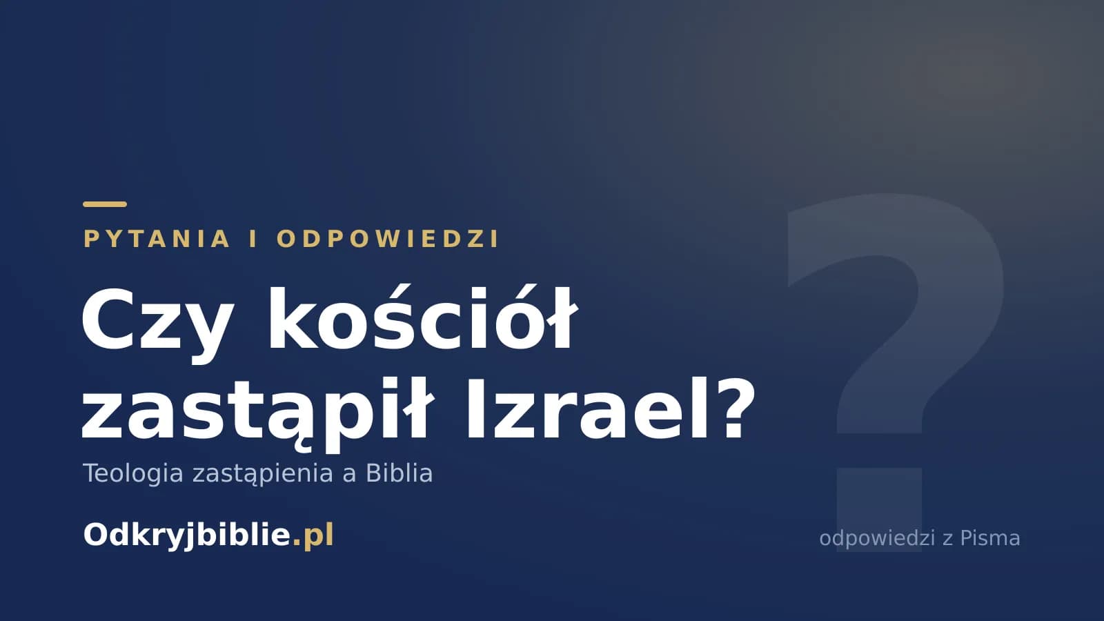 Czy kościół zastąpił Izrael? Teologia zastąpienia a Biblia