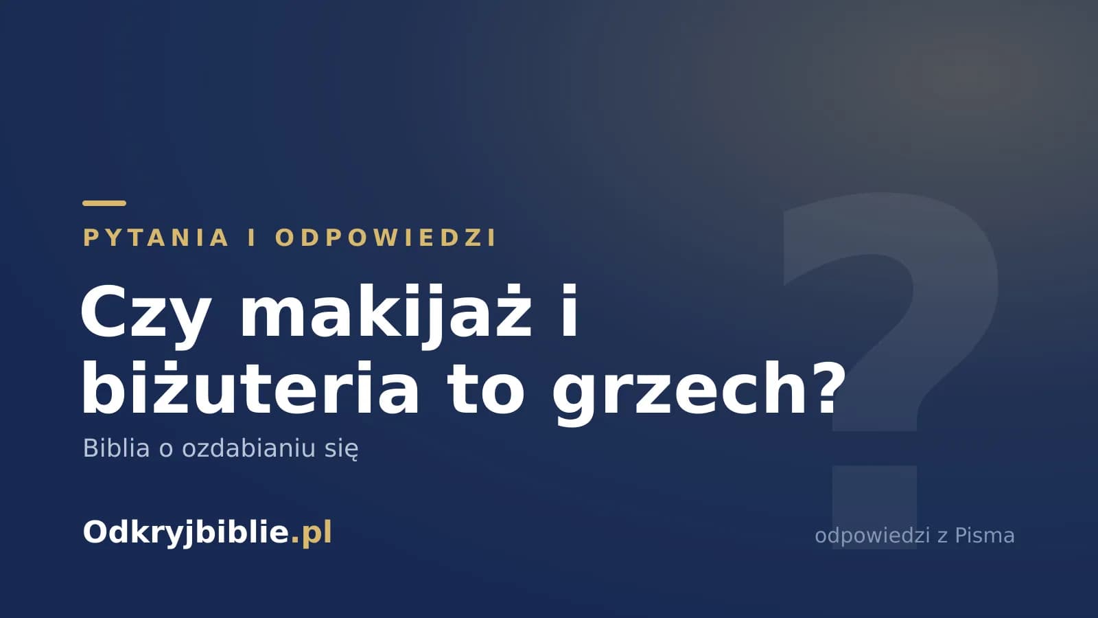 Czy makijaż i biżuteria to grzech? Biblia o ozdabianiu się