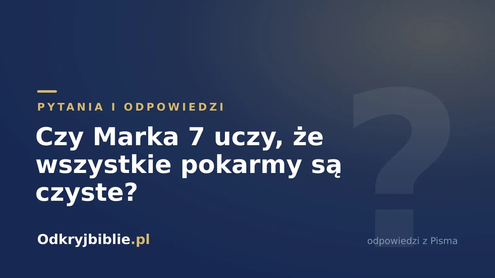 Czy Marka 7 uczy, że wszystkie pokarmy są czyste?